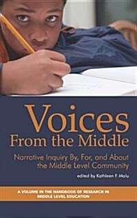 Voices from the Middle: Narrative Inquiry By, for and about the Middle Level Community (Hc) (Hardcover)