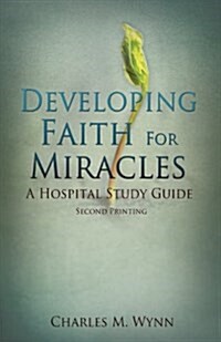 Developing Faith for Miracles (Paperback)