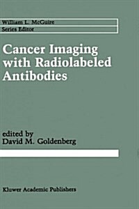 Cancer Imaging with Radiolabeled Antibodies (Hardcover, 1990)