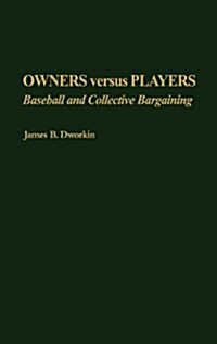 Owners Versus Players: Baseball and Collective Bargaining (Hardcover)