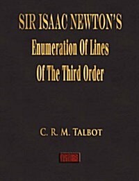 Sir Isaac Newtons Enumeration of Lines of the Third Order (Paperback)