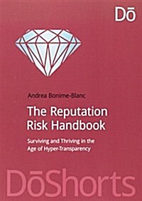 The Reputation Risk Handbook : Surviving and Thriving in the Age of Hyper-Transparency (Paperback)