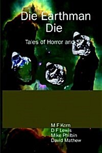 Die Earthman Die: Tales of Horror and SF (Paperback)