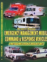 Emergency Management Mobile Command & Response Vehicles: A Photographic Review of Emergency Units (Paperback)