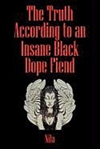 The Truth According to an Insane Black Dopefiend (Paperback)
