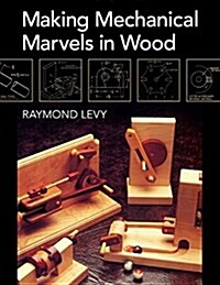 Making Mechanical Marvels in Wood (Paperback)