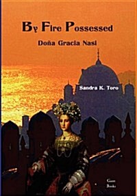 By Fire Possessed: Dona Gracia Nasi (Hardcover)