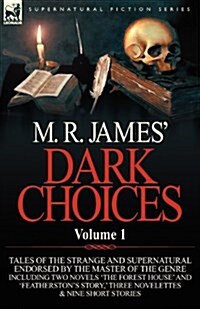 M. R. James Dark Choices: Volume 1-A Selection of Fine Tales of the Strange and Supernatural Endorsed by the Master of the Genre; Including Two (Paperback)