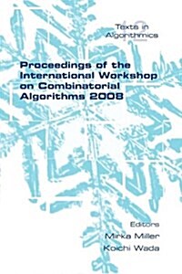 Proceedings of the International Workshop on Combinatorial Algorithms 2008 (Paperback)