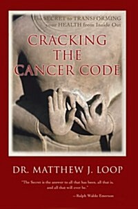 Cracking the Cancer Code: The Secret to Transforming Your Health from Inside Out (Hardcover)