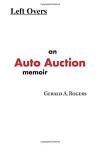 Left Overs: An Auto Auction Memoir (Paperback)