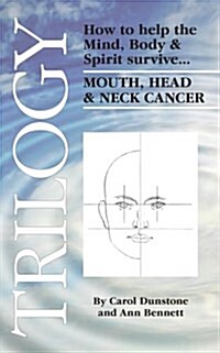 Trilogy: How to Help the Mind, Body & Spirit Survive Mouth, Head & Neck Cancer (Paperback)