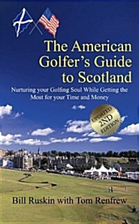 The American Golfers Guide to Scotland: Nurturing Your Golfing Soul While Getting the Most for Your Time and Money (Paperback)