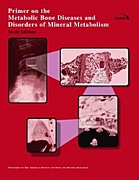 Primer on the Metabolic Bone Diseases And Disorders of Mineral Metabolism, 6th edition (Paperback, 6)
