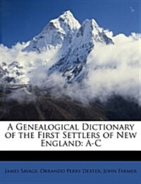 A Genealogical Dictionary of the First Settlers of New England: A-C (Paperback)