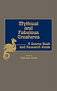 Mythical and Fabulous Creatures: A Source Book and Research Guide (Hardcover)