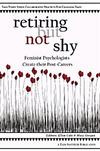 Retiring But Not Shy: Feminist Psychologists Create Their Post-Careers (Paperback)