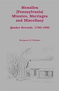 Menallen Minutes, Marriages and Miscellany: Quaker Records, 1780-1890 (Paperback)