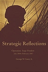 Strategic Reflections: Operation Iraqi Freedom July 2004 - February 2007 (Hardcover)