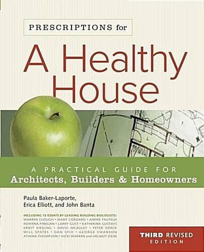 Prescriptions for a Healthy House, 3rd Edition: A Practical Guide for Architects, Builders & Home Owners (Paperback, 3)