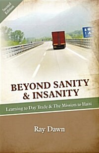 Beyond Sanity & Insanity : Learning to Day Trade & The Mission to Haiti (Paperback, Revised)