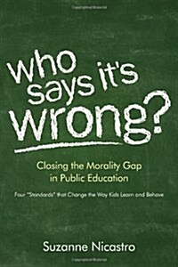 Who Says Its Wrong?: Closing the Morality Gap in Public Education (Paperback)