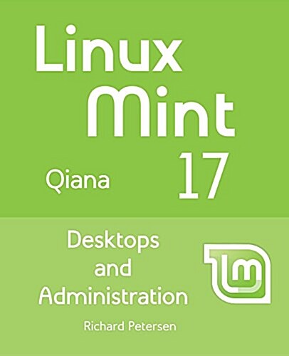Linux Mint 17: Desktops and Administration (Paperback)