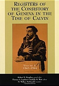 Registers of the Consistory of Geneva in the Time of Calvin: Volume 1, 1542-1544 (Paperback)