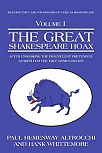 The Great Shakespeare Hoax: After Unmasking the Fraudulent Pretender, Search for the True Genius Begins (Paperback)