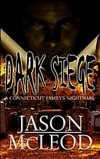 Dark Siege: A Connecticut Familys Nightmare (Paperback)