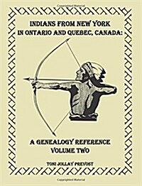 Indians from New York in Ontario and Quebec, Canada: A Genealogy Reference, Volume 2 (Paperback)