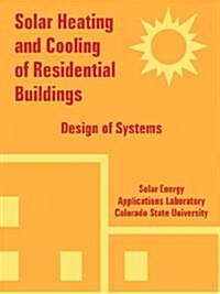 Solar Heating and Cooling of Residential Buildings: Design of Systems (Paperback)