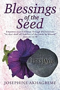 Blessings of the Seed: Empower Your Children Through Declarations in Thee Shall All Families of the Earth Be Blessed Genesis 12:3b (Paperback)