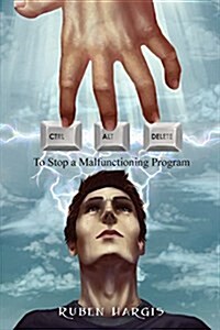 Control Alt Delete: To Stop a Malfunctioning Program (Paperback)