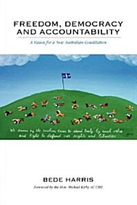 Freedom, Democracy and Accountability - A Vision for a New Australian Constitution (Paperback)