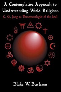 A Contemplative Approach to Understanding World Religions: C. G. Jung as Phenomenologist of the Soul (Paperback)