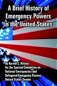 A Brief History of Emergency Powers in the United States (Paperback)