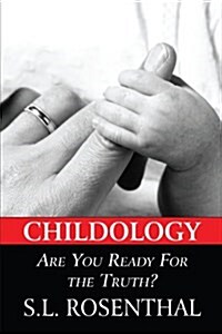 Childology: Are You Ready for the Truth? (Paperback)