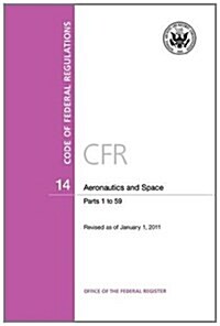 Code of Federal Regulations, Title 14, Aeronautics and Space, Pt. 1-59, Revised as of January 1, 2011 (Paperback)
