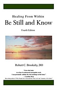 Healing from Within Be Still and Know: Fourth Edition (Hardcover, 4)