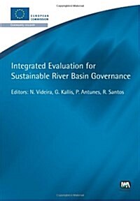 Integrated Evaluation for Sustainable River Basin Governance (Paperback)