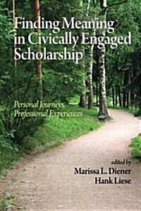 Finding Meaning in Civically Engaged Scholarship: Personal Journeys, Professional Experiences (PB) (Paperback, New)