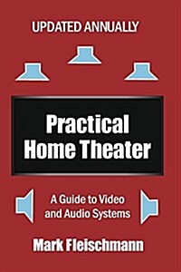 Practical Home Theater: A Guide to Video and Audio Systems (2015 Edition) (Paperback, 14, 2015)