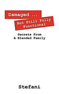 Damaged ... But Still Fully Functional: Secrets from a Blended Family (Paperback)