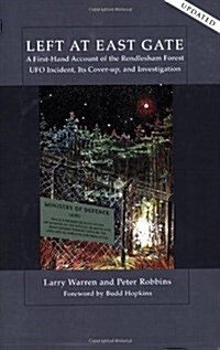 Left at East Gate a First-Hand Account of the Rendlesham Forest UFO Incident, Its Cover-Up, and Investigation (Paperback)