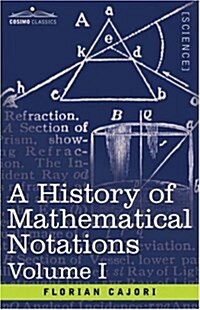 A History of Mathematical Notations, Volume I (Paperback)