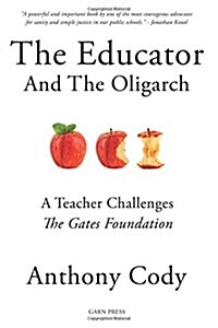 The Educator and the Oligarch: A Teacher Challenges the Gates Foundation (Paperback)