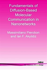 Fundamentals of Diffusion-Based Molecular Communication in Nanonetworks (Paperback)