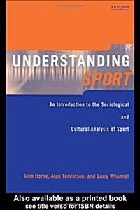 Understanding Sport : An Introduction to the Sociological and Cultural Analysis of Sport (Hardcover)