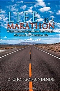 Life Is a Marathon: What Running Marathons Has Taught Me about the Christian Life (Paperback)